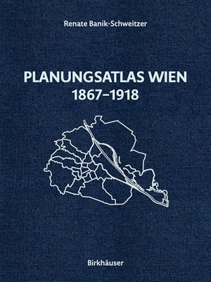 Banik-Schweitzer, Renate. Planungsatlas Wien 1867-1918 - Lokale Regulierungspläne und zeitgenössische Analysen. Birkhäuser Verlag GmbH, 2025.