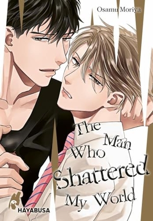 Moriya, Osamu. The Man Who Shattered My World - Erotischer Yaoi-Einzelband ab 18 - mit exklusiver SNS Card in der 1. Auflage!. Carlsen Verlag GmbH, 2024.