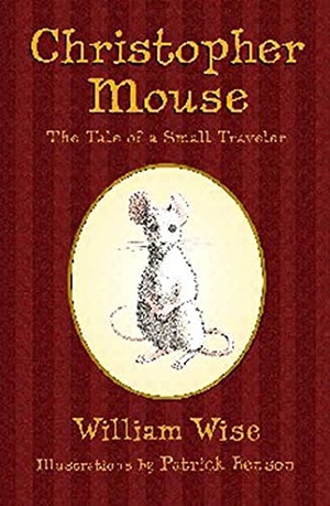 Wise, William. Christopher Mouse: The Tale of a Small Traveler. Mensch Publishing, 2006.