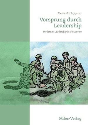Rappazzo, Alessandro. Vorsprung durch Leadership - Modernes Leadership in der Armee. Miles-Verlag, 2017.