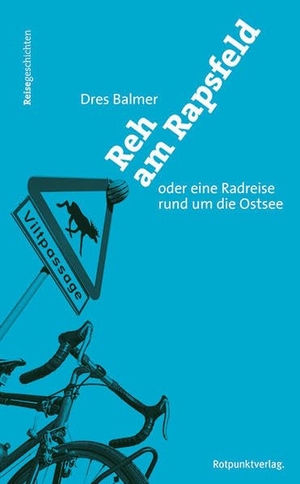 Balmer, Dres. Reh am Rapsfeld - Oder eine Rundreise rund um die Ostsee. Rotpunktverlag, 2019.