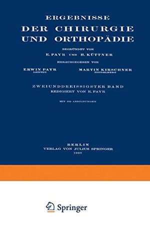 Payr, Erwin / Kirschner, Martin et al. Ergebnisse der Chirurgie und Orthopädie - Zweiunddreissigster Band. Springer Berlin Heidelberg, 1939.