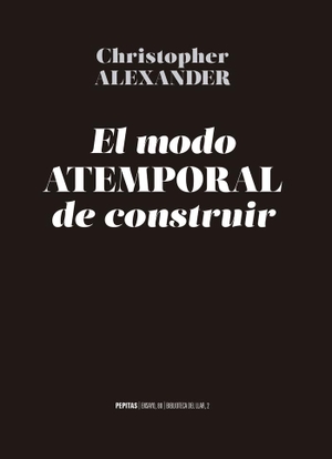 Alexander, Christopher / Julio Monteverde. El modo atemporal de construir. Pepitas de calabaza, 2019.