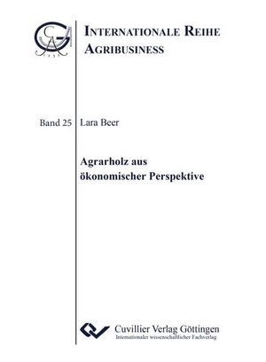 Beer, Lara. Agrarholz aus ökonomischer Perspektive (Band 25). Cuvillier, 2019.