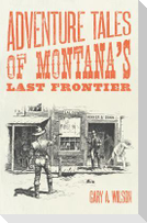 Adventure Tales of Montana's Last Frontier