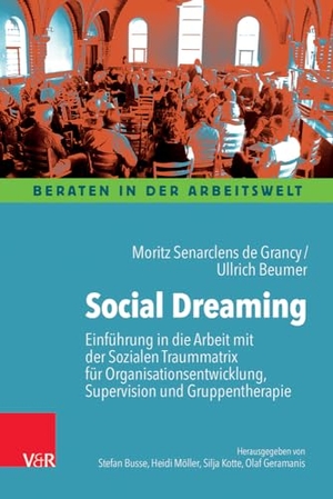 Senarclens de Grancy, Moritz / Ullrich Beumer. Social Dreaming - Einführung in die Arbeit mit der Sozialen Traummatrix für Organisationsentwicklung, Supervision und Gruppentherapie. Vandenhoeck + Ruprecht, 2023.