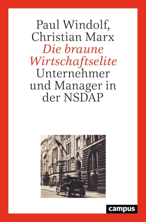 Windolf, Paul / Christian Marx. Die braune Wirtschaftselite - Unternehmer und Manager in der NSDAP. Campus Verlag GmbH, 2022.