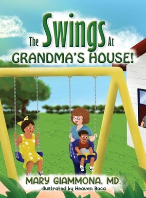 Giammona, Mary. The Swings at Grandma's House!. Mary Giammona, MD, 2026.
