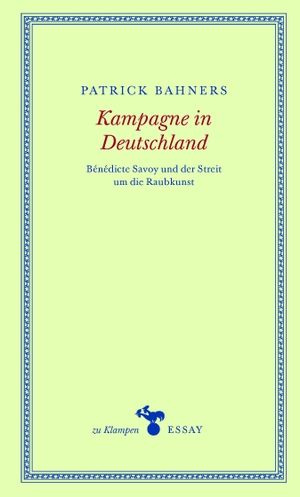 Bahners, Patrick. Kampagne in Deutschland - Bénédicte Savoy und der Streit um die Raubkunst. Klampen, Dietrich zu, 2023.