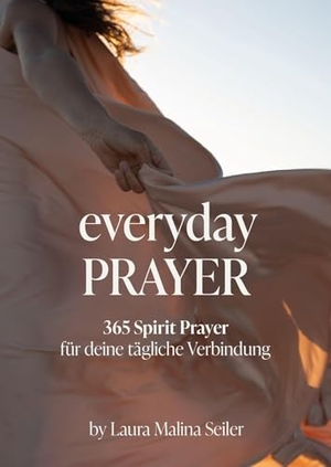 Seiler, Laura Malina. Everyday Prayer - 365 Spirit Prayer für dein tägliches Innehalten von Spiritual Life Coach & Bestseller-Autorin Laura Malina Seiler. Malia Verlag GmbH, 2026.