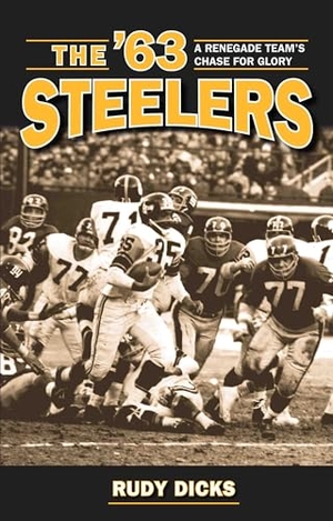 Dicks. The '63 Steelers - A Renegade Team's Chase for Glory. Kent State University Press, 2012.
