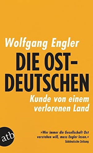 Engler, Wolfgang. Die Ostdeutschen - Kunde von einem verlorenen Land. Aufbau Taschenbuch Verlag, 2019.