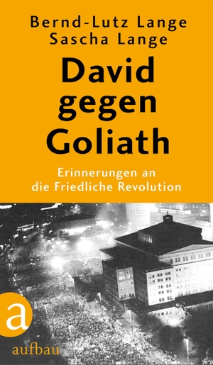 Bernd-Lutz Lange / Sascha Lange. David gegen Goliath - Erinnerungen an die Friedliche Revolution. Aufbau Verlag, 2019.