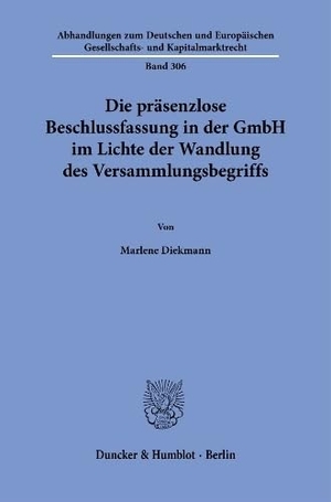 Diekmann, Marlene. Die präsenzlose Beschlussfassung in der GmbH im Lichte der Wandlung des Versammlungsbegriffs. Duncker & Humblot GmbH, 2026.