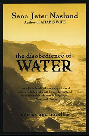 Naslund, Sena Jeter. The Disobedience of Water - Stories and Novellas. William Morrow & Company, 2013.