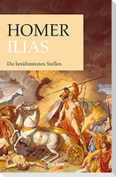 Ilias. Die berühmtesten Stellen