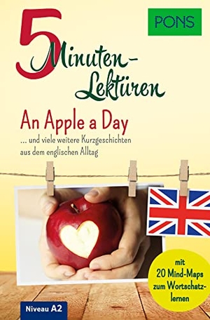 PONS 5-Minuten-Lektüren Englisch A2  -  An Apple a Day - ... und viele weitere Kurzgeschichten aus dem englischen Alltag. Mit 20 Mind-Maps zum Wortschatzlernen.. Pons Langenscheidt GmbH, 2021.