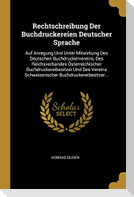 Rechtschreibung Der Buchdruckereien Deutscher Sprache: Auf Anregung Und Unter Mitwirkung Des Deutschen Buchdruckervereins, Des Reichsverbandes Österre