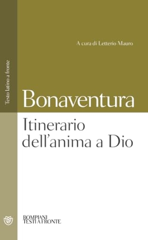 Bonaventura. Itinerario dell'anima a Dio. Testo latino a fronte. Bompiani, 2002.