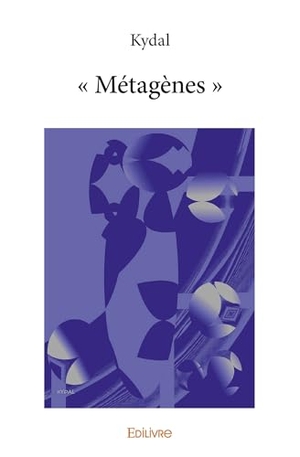 Kydal. " Métagènes ". Edilivre, 2025.