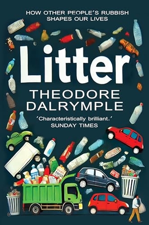 Dalrymple, Theodore. Litter - The Remains of Our Culture. Gibson Square Books Ltd, 2026.