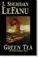 Green Tea and Other Strange Tales by J. Sheridan LeFanu, Fiction, Literary, Horror, Fantasy