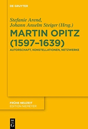 Steiger, Johann Anselm / Stefanie Arend (Hrsg.). Martin Opitz (1597¿1639) - Autorschaft, Konstellationen, Netzwerke. De Gruyter, 2019.