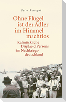 Ohne Flügel ist der Adler im Himmel machtlos