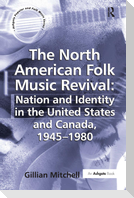 The North American Folk Music Revival: Nation and Identity in the United States and Canada, 1945-1980