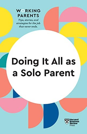 Review, Harvard Business / Dowling, Daisy et al. Doing It All as a Solo Parent (HBR Working Parents Series). Harvard Business Review Press, 2022.