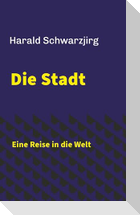 Die Stadt - Eine Reise in die Welt