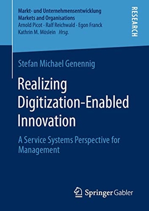 Genennig, Stefan Michael. Realizing Digitization-Enabled Innovation - A Service Systems Perspective for Management. Springer Fachmedien Wiesbaden, 2019.