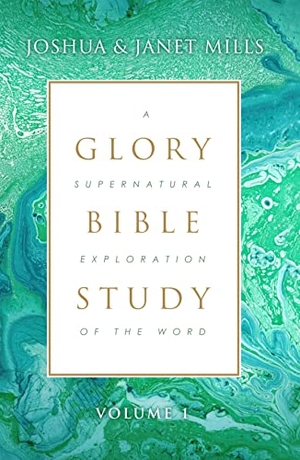 Mills, Joshua / Janet Mills. Glory Bible Study - A Supernatural Exploration of the Word. New Wine International, 2021.