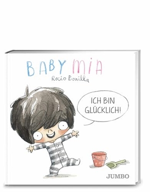 Bonilla, Rocio. Babymia. Ich bin glücklich!. Jumbo Neue Medien + Verla, 2023.
