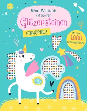 Mein Malbuch mit bunten Glitzersteinen. Einhörner (Mit über 1.000 Glitzersteinen) - Einhorn-Malbuch mit Glitzersteinchen zum Bekleben und perforierten Seiten zum Heraustrennen. Arena Verlag GmbH, 2024.