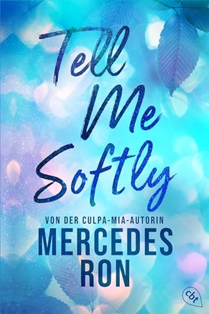 Ron, Mercedes. Tell Me Softly - Der Auftakt der sexy New-Adult-Trilogie von der Autorin des Weltbestsellers "Culpa Mía". cbt, 2025.