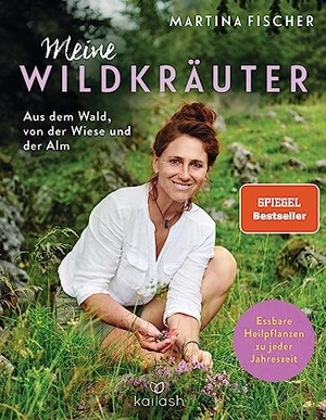 Fischer, Martina / Dorothea Steinbacher. Meine Wildkräuter - Aus dem Wald, von der Wiese und der Alm - Essbare Heilpflanzen zu jeder Jahreszeit. Kailash, 2023.
