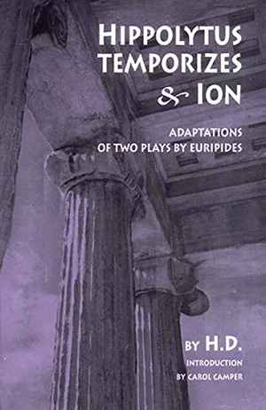 Doolittle, Hilda. Hippolytus Temporizes & Ion: Adaptations of Two Plays by Euripides. New Directions Publishing Corporation, 2003.