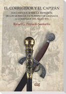 El corregidor y el capitán : documentos sobre la represión de los moriscos en el Reino de Granada a comienzos del siglo XVI