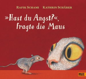 Schami, Rafik / Kathrin Schärer. »Hast du Angst?«, fragte die Maus - Vierfarbiges Bilderbuch. Julius Beltz GmbH, 2017.