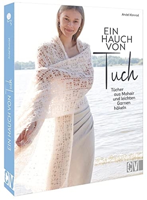 Konrad, Andel. Ein Hauch von Tuch - Tücher aus Mohair und leichten Garnen häkeln. Christophorus Verlag, 2022.