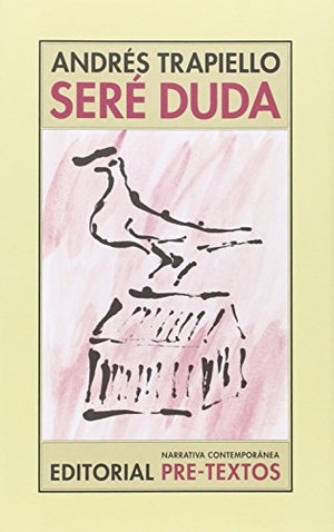 Trapiello, Andrés. Seré duda. Editorial Pre-Textos, 2015.