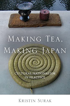 Surak, Kristin. Making Tea, Making Japan - Cultural Nationalism in Practice. Stanford University Press, 2012.