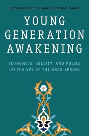 Sayre, Edward A / Tarik M Yousef (Hrsg.). Young Generation Awakening - Economics, Society, and Policy on the Eve of the Arab Spring. Oxford University Press, USA, 2016.