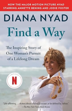 Nyad, Diana. Find a Way - The Inspiring Story of One Woman's Pursuit of a Lifelong Dream. Random House LLC US, 2016.