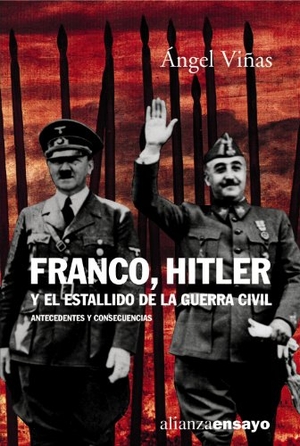 Viñas Martín, Ángel. Franco, Hitler y el estallido de la Guerra Civil : antecedentes y consecuencias. Alianza Editorial, 2001.