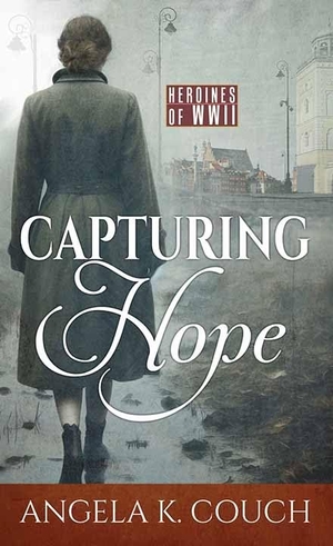Couch, Angela K. Capturing Hope - Heroines of WWII. Center Point, 2023.