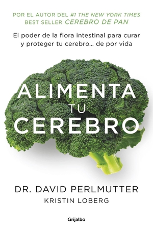 Perlmutter, David. Alimenta tu cerebro : el poder de la flora intestinal para curar y proteger tu cerebro-- de por vida. Grijalbo, 2016.