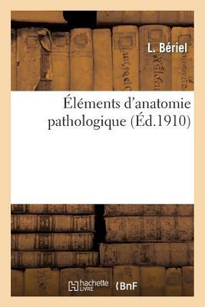Bériel. Éléments d'Anatomie Pathologique. Hachette Livre, 2014.