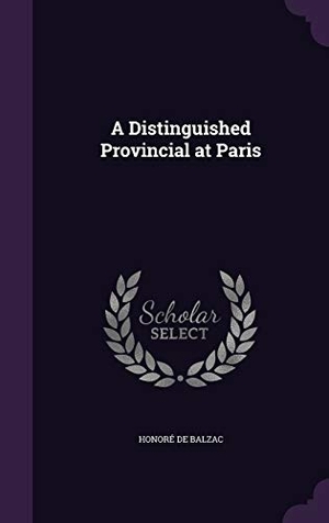de Balzac, Honore. A Distinguished Provincial at Paris. Touchladybirdlucky Studios, 2015.